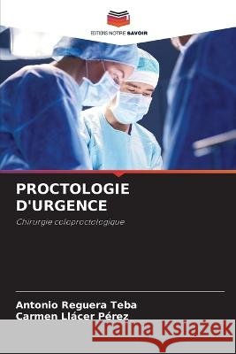 Proctologie d'Urgence Antonio Reguera Teba Carmen Llacer Perez  9786205988947