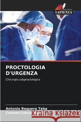 Proctologia d'Urgenza Antonio Reguera Teba Carmen Llacer Perez  9786205988954