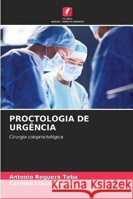 Proctologia de Urgencia Antonio Reguera Teba Carmen Llacer Perez  9786205988961
