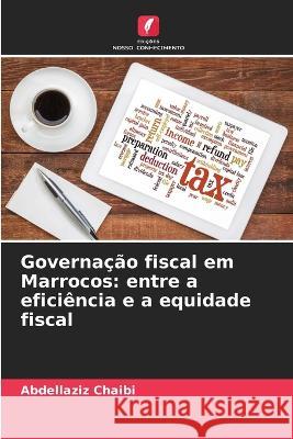 Governacao fiscal em Marrocos: entre a eficiencia e a equidade fiscal Abdellaziz Chaibi   9786205989562 Edicoes Nosso Conhecimento