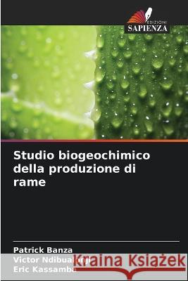 Studio biogeochimico della produzione di rame Patrick Banza   9786205990346 Edizioni Sapienza