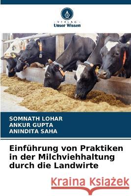 Einfuhrung von Praktiken in der Milchviehhaltung durch die Landwirte Somnath Lohar Ankur Gupta Anindita Saha 9786205990605