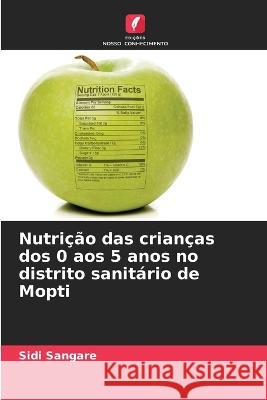 Nutricao das criancas dos 0 aos 5 anos no distrito sanitario de Mopti Sidi Sangare   9786205990896