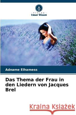 Das Thema der Frau in den Liedern von Jacques Brel Adname Elhamess   9786205990919 Verlag Unser Wissen