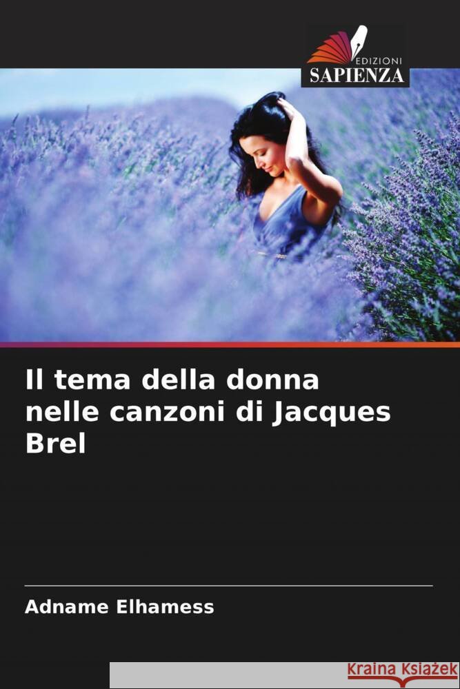 Il tema della donna nelle canzoni di Jacques Brel Adname Elhamess   9786205990940 Edizioni Sapienza