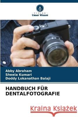 Handbuch Fur Dentalfotografie Abby Abraham Sheela Kumari Doddy Lokanathan Balaji 9786205991381 Verlag Unser Wissen