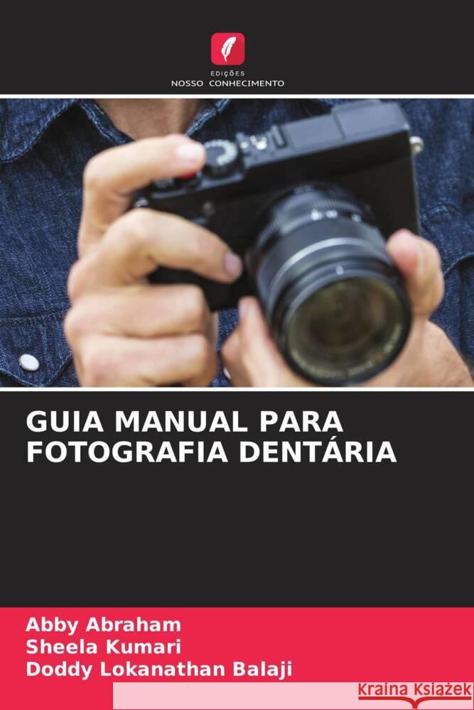 Guia Manual Para Fotografia Dentaria Abby Abraham Sheela Kumari Doddy Lokanathan Balaji 9786205991428