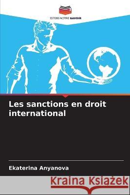 Les sanctions en droit international Ekaterina Anyanova   9786205991640 Editions Notre Savoir
