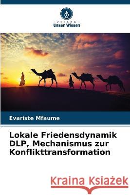 Lokale Friedensdynamik DLP, Mechanismus zur Konflikttransformation Evariste Mfaume   9786205992647