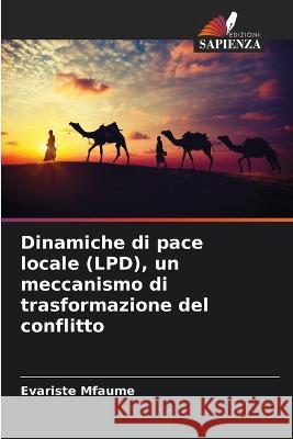 Dinamiche di pace locale (LPD), un meccanismo di trasformazione del conflitto Evariste Mfaume   9786205992678