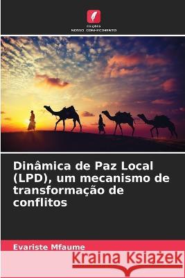 Dinamica de Paz Local (LPD), um mecanismo de transformacao de conflitos Evariste Mfaume   9786205992685