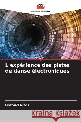 L'experience des pistes de danse electroniques Botond Vitos   9786205992845 Editions Notre Savoir