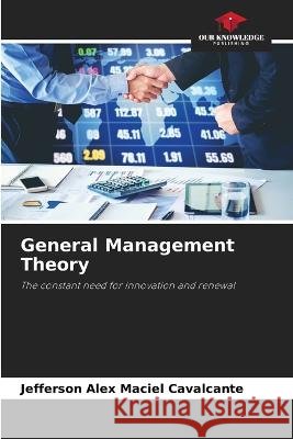 General Management Theory Jefferson Alex Maciel Cavalcante   9786205993545 Our Knowledge Publishing