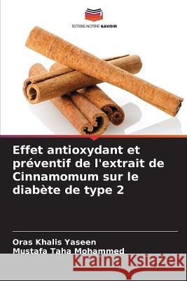 Effet antioxydant et preventif de l'extrait de Cinnamomum sur le diabete de type 2 Oras Khalis Yaseen Mustafa Taha Mohammed  9786205993798
