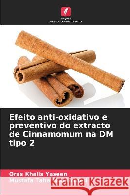 Efeito anti-oxidativo e preventivo do extracto de Cinnamomum na DM tipo 2 Oras Khalis Yaseen Mustafa Taha Mohammed  9786205993811 Edicoes Nosso Conhecimento