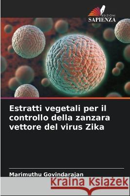 Estratti vegetali per il controllo della zanzara vettore del virus Zika Marimuthu Govindarajan   9786205993941