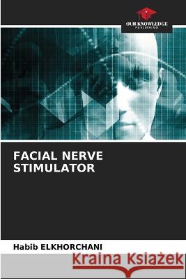 Facial Nerve Stimulator Habib Elkhorchani   9786205993972