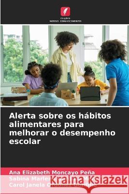 Alerta sobre os habitos alimentares para melhorar o desempenho escolar Ana Elizabeth Moncayo Pena Sabina Marlene Gordillo Mera Carol Janela Ordonez Gordillo 9786205994122 Edicoes Nosso Conhecimento