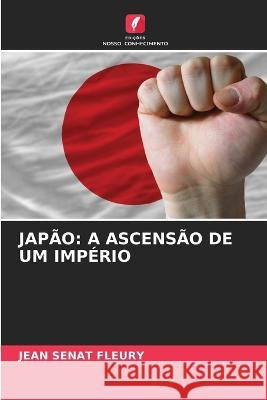 Japao: A Ascensao de Um Imperio Jean Senat Fleury   9786205994177 Edicoes Nosso Conhecimento