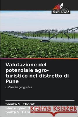 Valutazione del potenziale agro-turistico nel distretto di Pune Savita S Thorat Shatrughan D Thorat Smita S Harane 9786205994580 Edizioni Sapienza