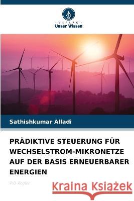 Pradiktive Steuerung Fur Wechselstrom-Mikronetze Auf Der Basis Erneuerbarer Energien Sathishkumar Alladi   9786205995044