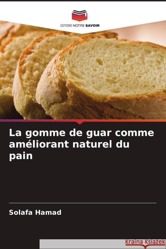 La gomme de guar comme ameliorant naturel du pain Solafa Hamad   9786205995600