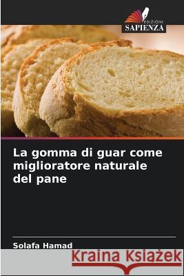 La gomma di guar come miglioratore naturale del pane Solafa Hamad   9786205995617