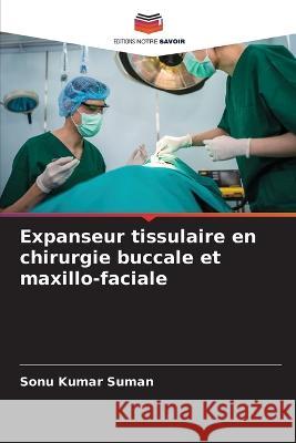 Expanseur tissulaire en chirurgie buccale et maxillo-faciale Sonu Kumar Suman   9786205995662 Editions Notre Savoir