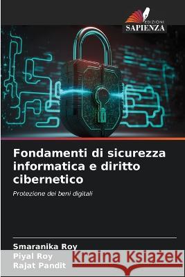 Fondamenti di sicurezza informatica e diritto cibernetico Smaranika Roy Piyal Roy Rajat Pandit 9786205995853 Edizioni Sapienza