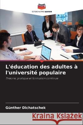 L'education des adultes a l'universite populaire Gunther Dichatschek   9786205996027 Editions Notre Savoir