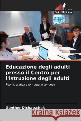 Educazione degli adulti presso il Centro per l'istruzione degli adulti Gunther Dichatschek   9786205996034 Edizioni Sapienza