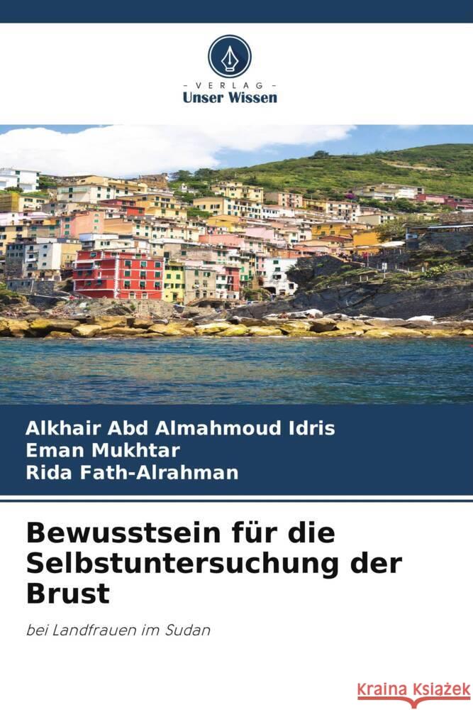 Bewusstsein fur die Selbstuntersuchung der Brust Alkhair Abd Almahmoud Idris Eman Mukhtar Rida Fath-Alrahman 9786205996249