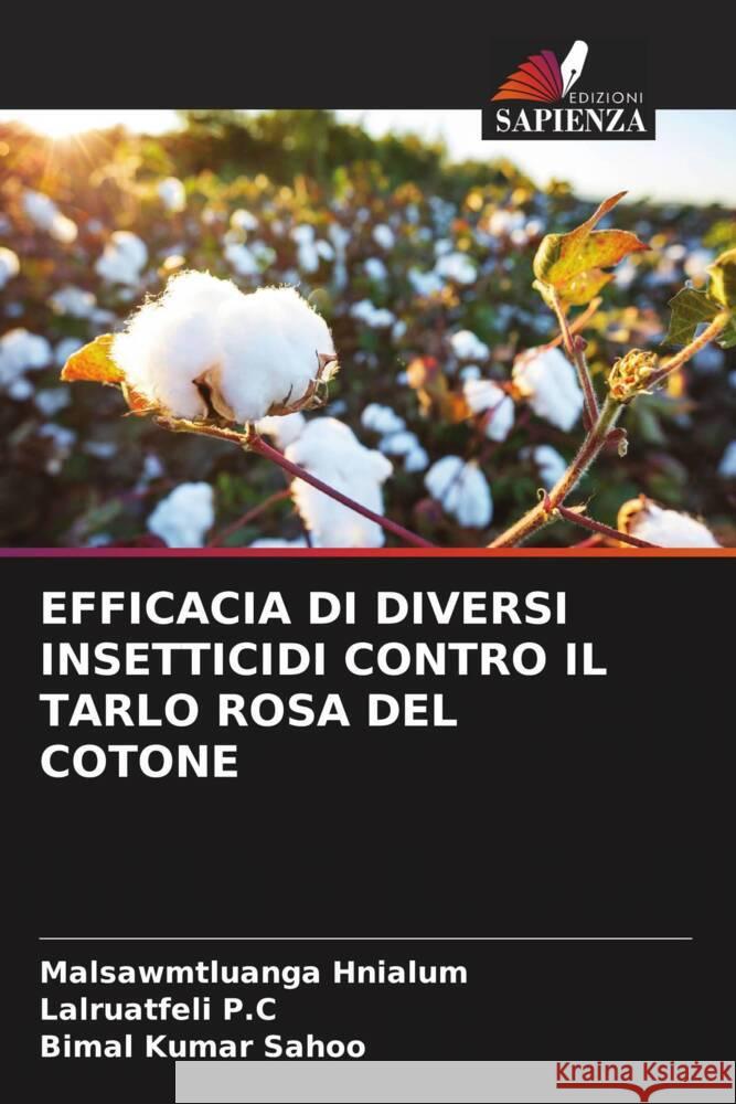 Efficacia Di Diversi Insetticidi Contro Il Tarlo Rosa del Cotone Malsawmtluanga Hnialum Lalruatfeli P C Bimal Kumar Sahoo 9786205996737