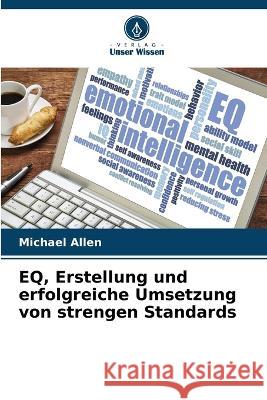 EQ, Erstellung und erfolgreiche Umsetzung von strengen Standards Michael Allen   9786205996782 Verlag Unser Wissen