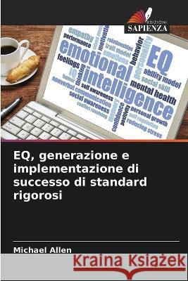 EQ, generazione e implementazione di successo di standard rigorosi Michael Allen   9786205996829 Edizioni Sapienza