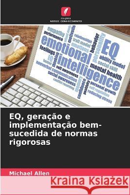 EQ, geracao e implementacao bem-sucedida de normas rigorosas Michael Allen   9786205996836 Edicoes Nosso Conhecimento