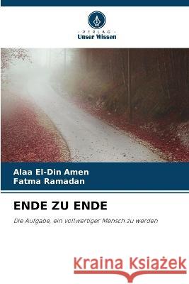 Ende Zu Ende Alaa El-Din Amen Fatma Ramadan  9786205997321 Verlag Unser Wissen