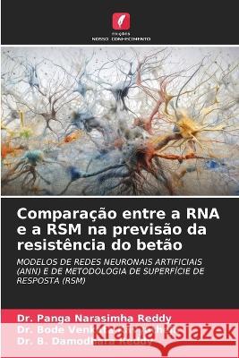 Comparacao entre a RNA e a RSM na previsao da resistencia do betao Dr Panga Narasimha Reddy Dr Bode Venkata Kavyatheja Dr B Damodhara Reddy 9786205997475