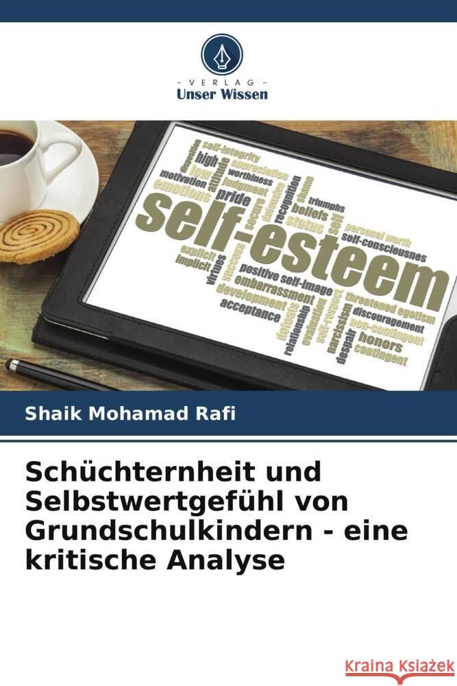 Schuchternheit und Selbstwertgefuhl von Grundschulkindern - eine kritische Analyse Shaik Mohamad Rafi   9786205997741 Verlag Unser Wissen