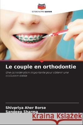 Le couple en orthodontie Shivpriya Aher Borse Sandeep Sharma  9786205998120 Editions Notre Savoir