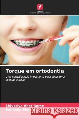Torque em ortodontia Shivpriya Aher Borse Sandeep Sharma  9786205998144 Edicoes Nosso Conhecimento