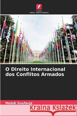 O Direito Internacional dos Conflitos Armados Mehdi Soufargi   9786205998380 Edicoes Nosso Conhecimento