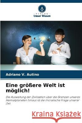 Eine groessere Welt ist moeglich! Adriano V Autino   9786205998410