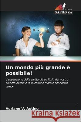 Un mondo piu grande e possibile! Adriano V Autino   9786205998441