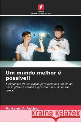 Um mundo melhor e possivel! Adriano V Autino   9786205998472