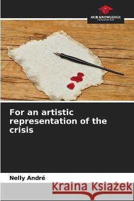 For an artistic representation of the crisis Nelly Andre   9786205998533 Our Knowledge Publishing