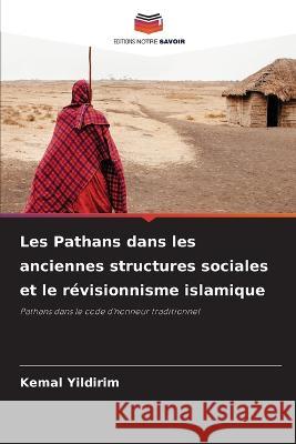 Les Pathans dans les anciennes structures sociales et le revisionnisme islamique Kemal Yildirim   9786205998847 Editions Notre Savoir