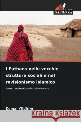 I Pathans nelle vecchie strutture sociali e nel revisionismo islamico Kemal Yildirim   9786205998854 Edizioni Sapienza