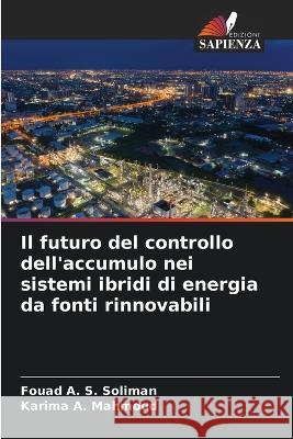 Il futuro del controllo dell'accumulo nei sistemi ibridi di energia da fonti rinnovabili Fouad A S Soliman Karima A Mahmoud  9786205999219 Edizioni Sapienza