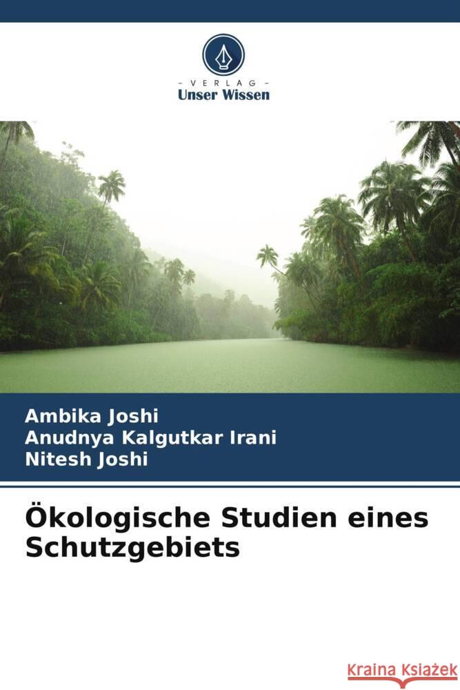 OEkologische Studien eines Schutzgebiets Ambika Joshi Anudnya Kalgutkar Irani Nitesh Joshi 9786205999608